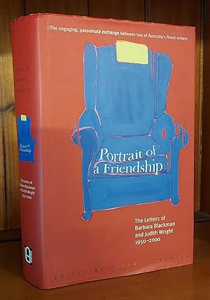Image du vendeur pour PORTRAIT OF A FRIENDSHIP The Letters of Barbara Blackman and Judith Wright 1950-2000 mis en vente par M. & A. Simper Bookbinders & Booksellers