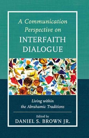 Bild des Verkufers fr Communication Perspective on Interfaith Dialogue : Living within the Abrahamic Traditions zum Verkauf von GreatBookPrices