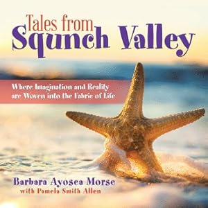 Imagen del vendedor de Tales from Squnch Valley : Where Imagination and Reality Are Woven into the Fabric of Life a la venta por GreatBookPrices