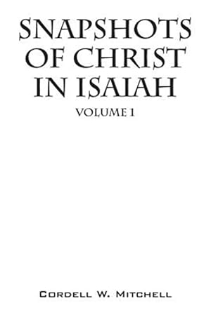 Bild des Verkufers fr Snapshots of Christ In Isaiah: Volume 1 zum Verkauf von GreatBookPrices