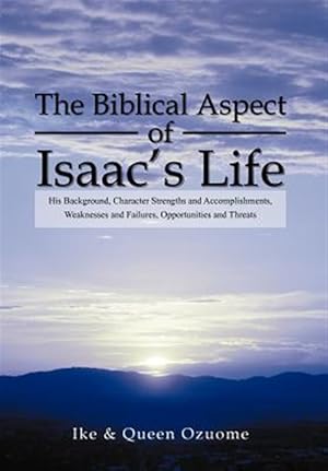 Imagen del vendedor de Biblical Aspect of Isaac's Life : His Background, Character Strengths and Accomplishments, Weaknesses and Failures, Opportunities and Threats a la venta por GreatBookPrices