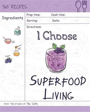 Seller image for I Choose Superfood Living: Reach 365 Happy and Healthy Days! [superfood Bowls Cookbook, Superfood Soups Cookbook, Superfood Juice Recipe, Organic for sale by GreatBookPrices