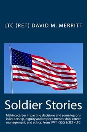 Seller image for Soldier Stories: Making Career Impacting Decisions and Some Lessons in Leadership, Dignity and Respect, Mentorship, Career Management, for sale by GreatBookPrices
