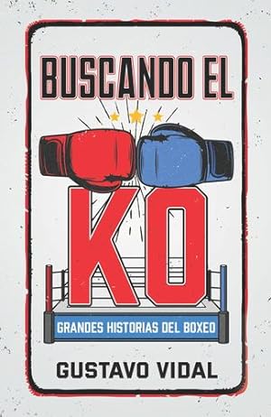 Imagen del vendedor de Buscando el KO: Grandes historias del boxeo by MANZANARES, GUSTAVO VIDAL [Paperback ] a la venta por booksXpress