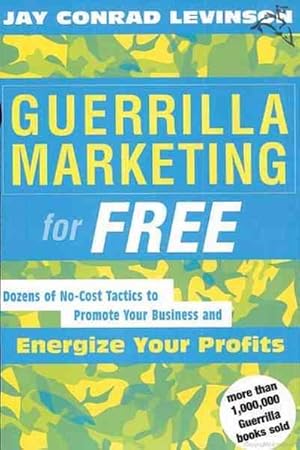 Image du vendeur pour Guerrilla Marketing for Free : 100 No-Cost Tactics to Promote Your Business and Energize Your Profits mis en vente par GreatBookPrices