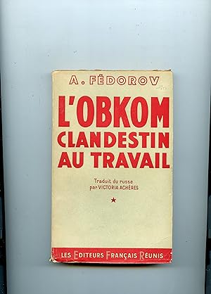 L ' OBKOM CLANDESTIN AU TRAVAIL .Traduit du russe par Victoria Achères