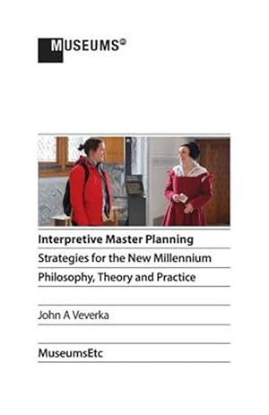 Imagen del vendedor de Interpretive Master Planning: Strategies for the New Millennium - Philosophy, Theory and Practice a la venta por GreatBookPrices