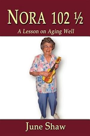 Bild des Verkufers fr Nora 102 1/2 : A Lesson on Aging Well zum Verkauf von GreatBookPrices
