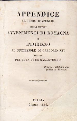 Appendice al libro di d'Azeglio sugli ultimi avvenimenti di Romagna o indirizzo al successore di ...