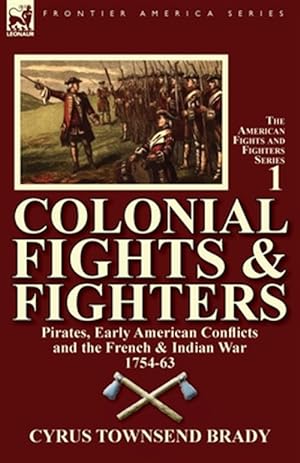 Imagen del vendedor de Colonial Fights & Fighters: Pirates, Early American Conflicts and the French & Indian War 1754-63 a la venta por GreatBookPrices
