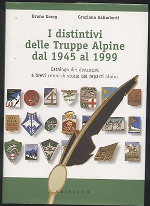 I distintivi delle Truppe Alpine dal 1945 al 1999 - Catalogo dei distintivi e brevi cenni di stor...