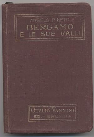 Bergamo e le sue valli con particolare riguardo a S. Pellegrino - Guida storico - artistica - tur...