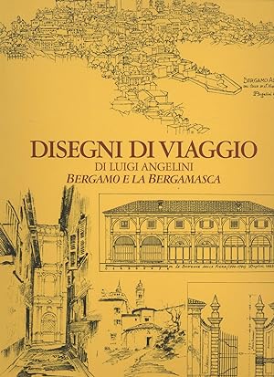 Disegni di viaggio di Luigi Angelini Bergamo e la bergamasca a cura del figlio Sandro con una let...