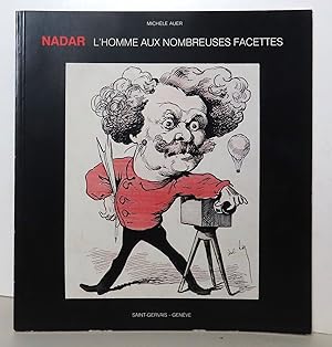 Nadar l'homme aux nombreuses facettes.