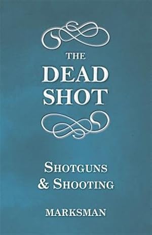 Image du vendeur pour The Dead Shot - Shotguns and Shooting mis en vente par GreatBookPrices