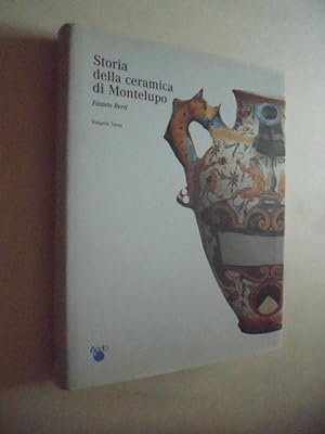 Storia della ceramica di Montelupo - Uomini e fornaci in un centro di produzione dal XIV al XVIII...
