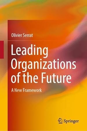 Seller image for Leading Organizations of the Future: A New Framework by Serrat, Olivier [Hardcover ] for sale by booksXpress