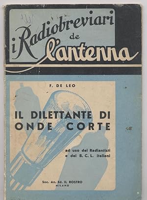 Il dilettante di onde corte ad uso dei Radiantisti e dei B. C. L. italiani