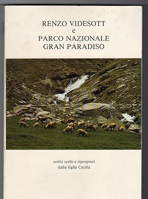 Renzo Videsott e Parco Nazionale Gran Paradiso - Scritti scelti e riproposti dalla figlia Cecilia