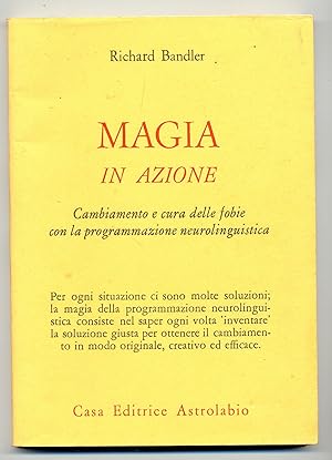 Magia in azione - Cambiamento e cura delle fobie con la programmazione neurolinguistica