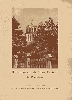 Il santuario di S. Felice in Parabiago - Consacrato il 12 luglio 1946 da Sua Eminenza il Cardinal...