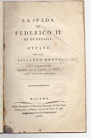 La spada di federico II Re di Prussia ottave del Cav. Vincenzo Monti regio istoriografo membro de...