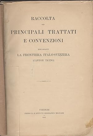 Raccolta dei principali trattati e convenzioni riguardanti la frontiera italo-svizzera (Canton Ti...