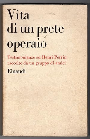 Vita di un prete operaio - Testimonianze su Henri Perrin raccolte da un gruppo di amici