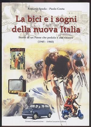 Immagine del venditore per La bici e i sogno della nuova Italia - Storia di un Paese che pedala e che rinasce (1945-1960) venduto da Studio bibliografico Faita