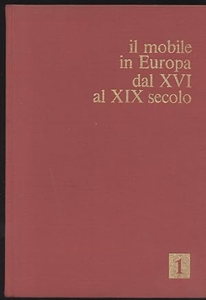 Il mobile in Europa dal XVI al XIX secolo - Volume primo: Francia Inghilterra