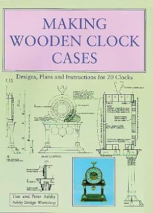 Imagen del vendedor de Making Wooden Clock Cases: Designs, Plans and Instructions for 20 Clocks a la venta por WeBuyBooks
