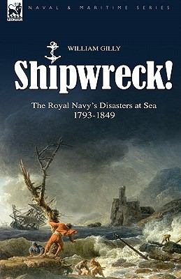 Seller image for Shipwreck! : The Royal Navy's Disasters at Sea 1793-1849 for sale by GreatBookPrices