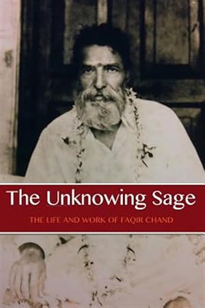 Seller image for The Unknowing Sage: The Life and Work of Baba Faqir Chand (Fifth Edition) for sale by GreatBookPrices