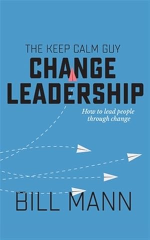 Seller image for The Keep Calm Guy Change Leadership: How to lead people through change for sale by GreatBookPrices