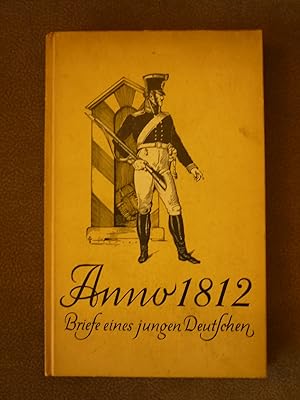 Anno 1812. Briefe eines jungen Deutschen vor der Befreiung.