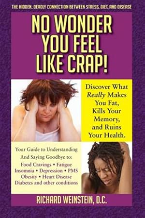 Seller image for No Wonder You Feel Like Crap!: The hidden, deadly connection between stress, diet, and disease for sale by GreatBookPrices