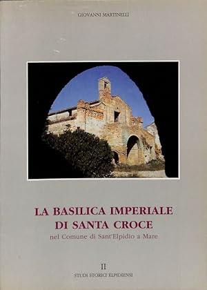 Seller image for La Basilica Imperiale di Santa Croce nel Comune di Sant'Elpidio a Mare for sale by FolignoLibri
