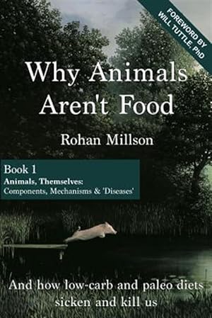Image du vendeur pour Why Animals Aren't Food : Animals, Themselves: Components, Mechanisms & Diseases mis en vente par GreatBookPrices