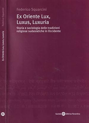 Bild des Verkufers fr Ex Oriente lux, luxus, luxuria Storia e sociologia delle tradizioni religiose sudasiatiche in Occidente zum Verkauf von Biblioteca di Babele