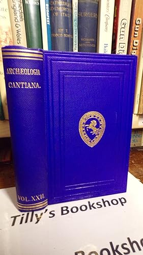 Archaeologia Cantiana: Being Transactions Of The Kent Archaeological Society Volume XXII
