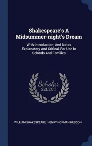 Seller image for Shakespeare's a Midsummer-Night's Dream: With Introduction, and Notes Explanatory and Critical, for Use in Schools and Families for sale by GreatBookPrices