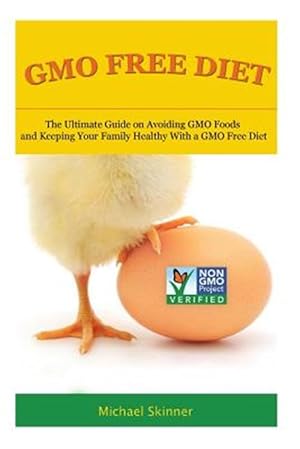 Seller image for Gmo Free Diet : The Ultimate Guide on Avoiding Gmo Foods and Keeping Your Family Healthy With a Gmo Free Diet for sale by GreatBookPrices