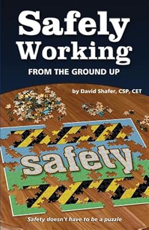 Imagen del vendedor de Safely Working from the Ground Up: Turning Safety Upside Down a la venta por GreatBookPrices