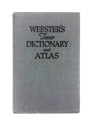 Bild des Verkufers fr Webster's Tower Dictionary And Atlas;: A Complete Vocabulary Of Clear, Concise Definitions, Supplemented By Selected Reference Material And A Full Section Of World Maps In Color zum Verkauf von World of Rare Books