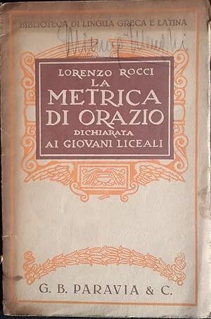 Image du vendeur pour La metrica di Orazio dichiarata ai giovani liceali mis en vente par librisaggi