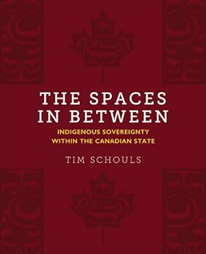 Imagen del vendedor de Spaces in Between : Indigenous Sovereignty Within the Canadian State a la venta por GreatBookPricesUK