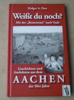 Weißt du noch ? - mit der Bottertram nach Vaals. Geschichten und Anekdoten aus dem Aachen der 50e...