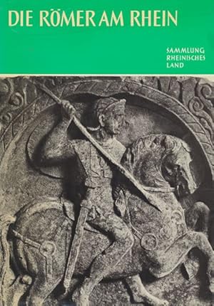 Die Römer am Rhein. Erläutert von Dr. Peter La Baume, Kustos am Römisch-Germanischen Museum Köln.