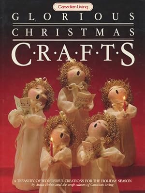 Seller image for Canadian Living: Glorious Christmas Crafts. A Treasury of Wonderful Creations for the Holiday Season by Anna Hobbs and the craft editors of Canadian Living. for sale by ANTIQUARIAT ERDLEN