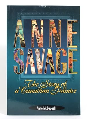 Bild des Verkufers fr Anne Savage: The Story of a Canadian Painter zum Verkauf von Minotavros Books,    ABAC    ILAB